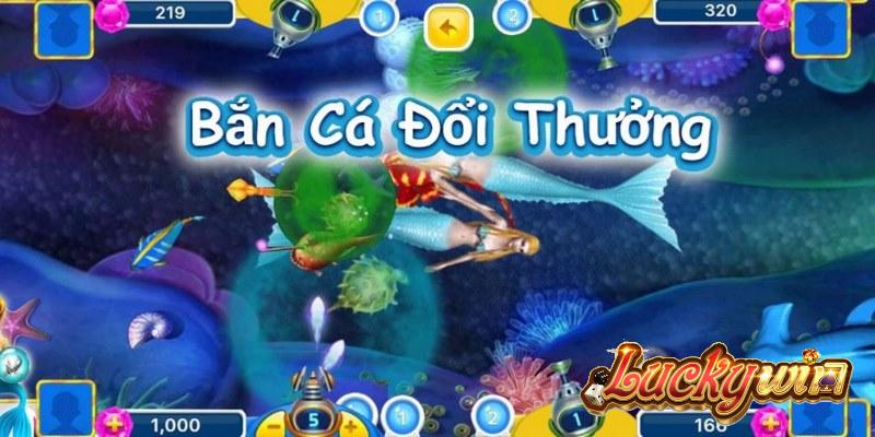 Trải nghiệm bắn cá Luckywin mọi thời điểm